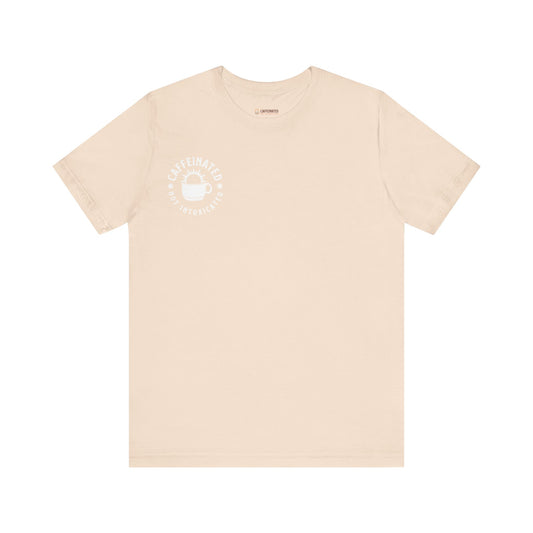 Caffeinated Not Intoxicated Daily Tee