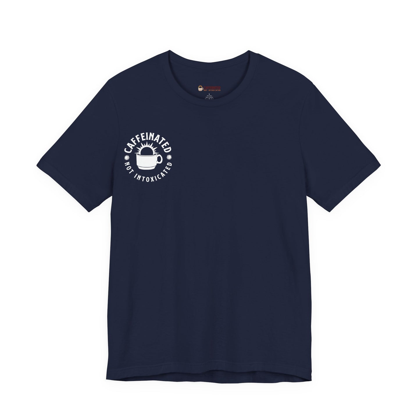 Caffeinated Not Intoxicated Daily Tee